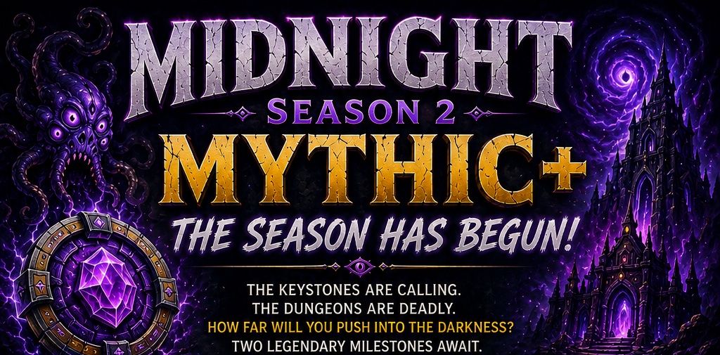 Midnight Season 2 Mythic+ — the season has begun! The keystones are calling. The dungeons are deadly. How far will you push into the darkness? Two legendary milestones await.